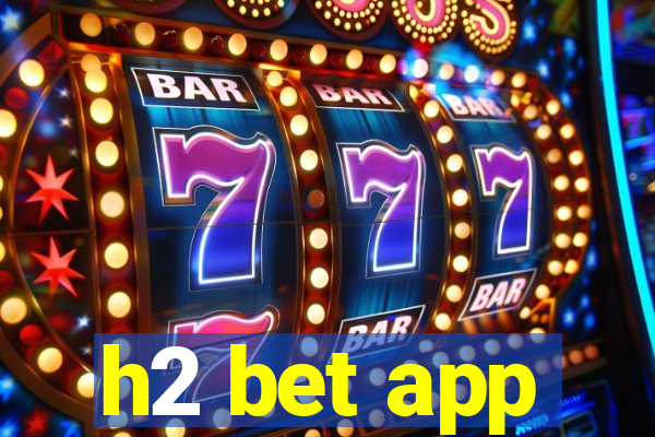h2 bet app